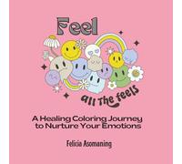 Feel All the Feels: A Healing Coloring Journey to Nurture Your Emotions (Groovy Mental Health Coloring Book for Kids & Adults) (Mental Health Series)