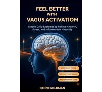 Feel Better with Vagus Activation: Simple Daily Exercises to Relieve Anxiety, Stress, and Inflammation Naturally