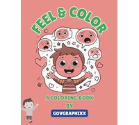 Feel & Color: Big Emotions for Little Artists - A Fun Coloring Book to Explore Feelings