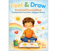 Feel & Draw: 44 Emotional Drawing Prompts to Help Kids Feel Calm, Happy & Brave
