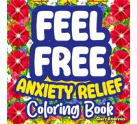 Feel Free-Anxiety Relief Coloring Book: Mental Health Boost, Stress Relief, Calming Positive Affirmations, Inspirational Relaxation, Motivational Quotes | Birthday & Christmas Colouring Gift