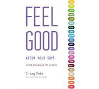 FEEL GOOD ABOUT YOUR SNPS - Your Roadmap to Health - by Dr. Amy Yasko