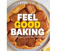 Feel Good Baking: 100 of my favourite healthy baking recipes for you and your family