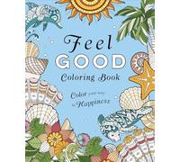 Feel-Good Coloring Book: Color Your Way to Happiness (Sirius Creative Coloring)