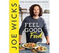Feel Good Food: Best-selling fitness guru Joe Wicks’ new cookbook for the whole family full of easy, healthy and budget-friendly recipes to boost your physical and mental health