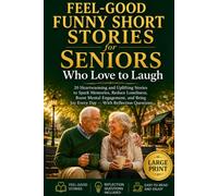 Feel Good Funny Short Stories for Seniors Who Love to Laugh: 20 Heartwarming and Uplifting Stories to Spark Memories, Reduce Loneliness, Boost Mental ... 30 Minutes a Day - With Reflection Questions