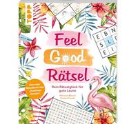 Feel Good Rätsel: Dein Rätselglück zum 'Positiven Denken': Mit guter Laune durch den Tag - 12 Rätselarten zum Entspannen und Genießen