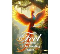 Feel Grateful to Be Standing Again: A Daily Wellness Journal for Mindful Living, Movement, and Self-Care Recovery