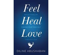 Feel Heal Love: Reflections On Finding Your True Self Through Loss
