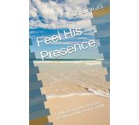 Feel His Presence: Finding God in the chaos for the Woman who Carries It All