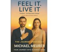 FEEL IT. LIVE IT - Your Journey Into Aligned Living (FEEL IT- Series)