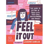 Feel It Out. The Guide to Getting in Touch with Your Goals, Your Relationships, and Yourself