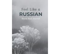 Feel Like a Russian. A Lined Notebook with a Soul: Discover Untranslatable Russian States of Mind - From Soulful Generosity to Deep Melancholy (Bilingual Gift Journal) (Slavic Soul)