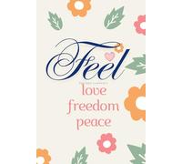 Feel Love Freedom Peace Philippa: A Daily Wellness Journal for Mindful Living, Movement, and Self-Care