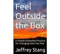 Feel Outside the Box: A Simple Embodied Practice for Changing How You Feel