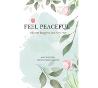 FEEL PEACEFUL Peace Begins Within Me: your everyday self-connection journal 111 smooth, unlined pages