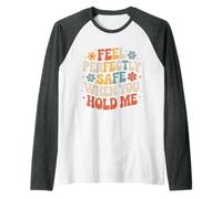 Feel Perfectly Safe When You Hold Me Comfort Hug - Camiseta Manga Raglan
