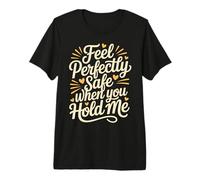 Feel Perfectly Safe When You Hold Me Comfort Hug - Camiseta Premium