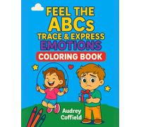 Feel the ABCs: Trace & Express Emotions: An Emotional Alphabet Tracing & Coloring Book for Kids Ages 3-6