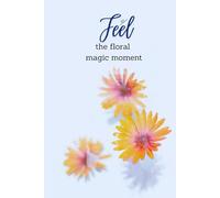 Feel the Floral Magic Moment: Floral Dot Grid Journal for Bullet Journaling and Creative Writing