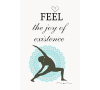Feel The Joy of Existence: A Daily Wellness Journal for Mindful Living, Movement, and Self-Care