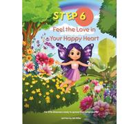 Feel the Love in Your Happy Heart: A Butterfly Kidz Adventure (The Seven Steps to Your Heart’s Magic)