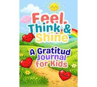 Feel, Think & Shine: A Gratitude Journal for Kids