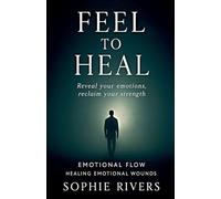 Feel to Heal: 7 (Emotional Flow)