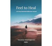 Feel to Heal: A 30-Day Emotional Reflection Journal