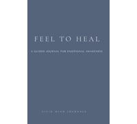 Feel to Heal: A Guided Self-Reflection Journal for Emotional Wellness: 6x9 inch Workbook with 112 Pages and 10 Deep Therapeutic Prompts