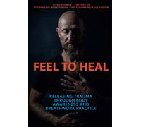 Feel to Heal: Releasing Trauma Through Body Awareness and Breathwork Practice