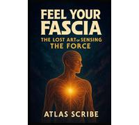 Feel Your Fascia: The Lost Art of Sensing The Force