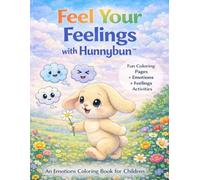 Feel Your Feelings with Hunnybun: A Kids’ Emotions Coloring Book for Anxiety Relief, Coping Skills, and Social Emotional Learning (Hunnybun Emotional Growth Series)