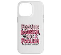 Feeling Boobish Not Foolish Breast Cancer Awareness Quote Carcasa para iPhone 14 Pro Max