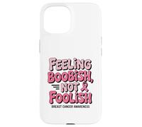 Feeling Boobish Not Foolish Breast Cancer Awareness Quote Carcasa para iPhone 15
