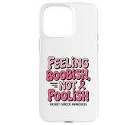 Feeling Boobish Not Foolish Breast Cancer Awareness Quote Carcasa para iPhone 15 Pro Max