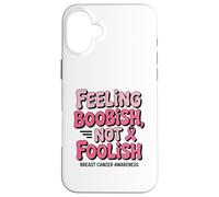 Feeling Boobish Not Foolish Breast Cancer Awareness Quote Carcasa para iPhone 16 Plus