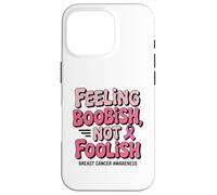 Feeling Boobish Not Foolish Breast Cancer Awareness Quote Carcasa para iPhone 16 Pro