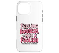 Feeling Boobish Not Foolish Breast Cancer Awareness Quote Carcasa para iPhone 16 Pro Max