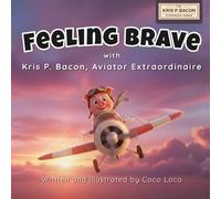 Feeling Brave: A Social Emotional Learning Story About Courage, Confidence, and Big Feelings (Kris P. Bacon Adventures) for kids age 4 - 9 (The Kris P. Bacon Storybook Series)