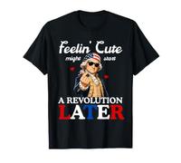Feeling Cute Funny Sarcastic 4th of July Founding Father Camiseta