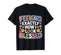 Feeling Exactly How I Look Blessed Inspirador |- Camiseta
