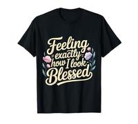 Feeling Exactly How I Look Blessed Inspirador - Camiseta