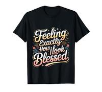 Feeling Exactly How I Look Blessed Inspirador - Camiseta