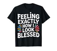 Feeling Exactly How I Look Blessed Inspirador - Camiseta