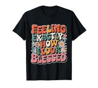 Feeling Exactly How I Look Blessed Inspirador - Camiseta