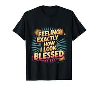 Feeling Exactly How I Look Blessed Inspirador - Camiseta