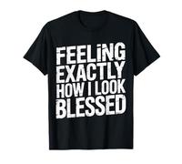 Feeling Exactly How I Look Blessed Inspirador |- Camiseta