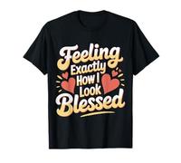 Feeling Exactly How I Look Blessed Inspirador - Camiseta