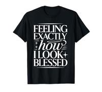 Feeling Exactly How I Look Blessed Inspirador Camiseta